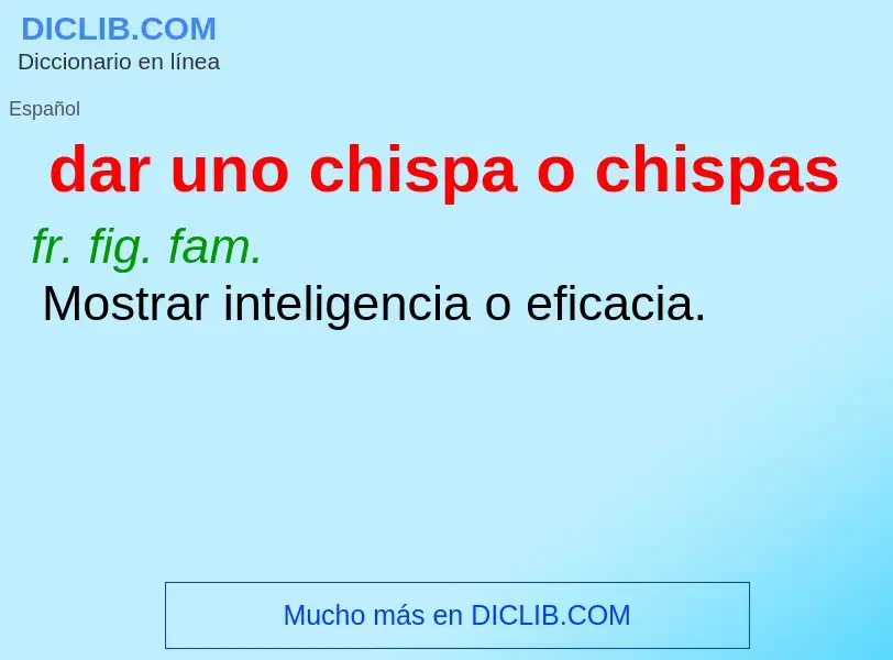 ¿Qué es dar uno chispa o chispas? - significado y definición