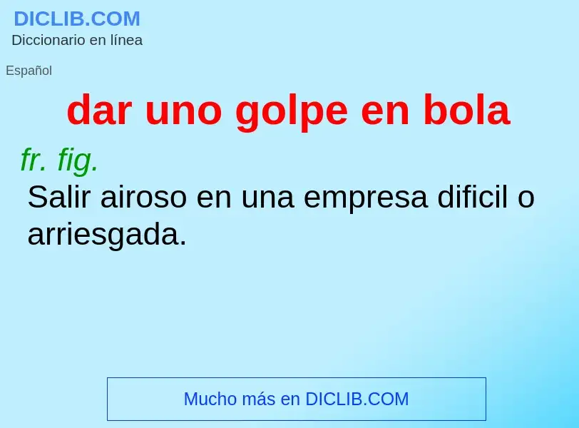 What is dar uno golpe en bola - meaning and definition