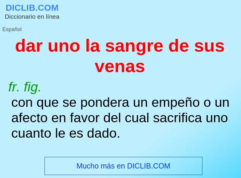 ¿Qué es dar uno la sangre de sus venas? - significado y definición