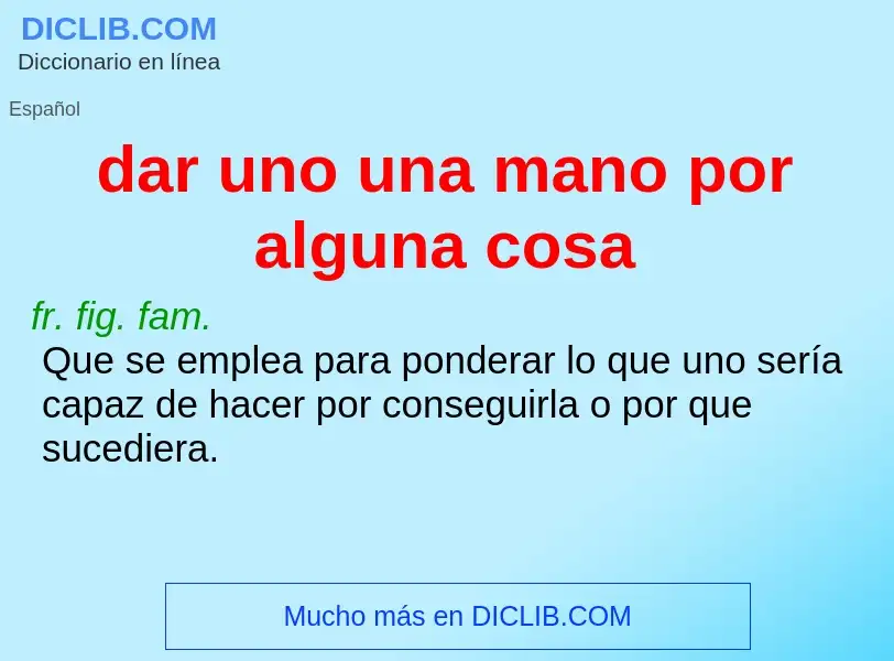 ¿Qué es dar uno una mano por alguna cosa? - significado y definición