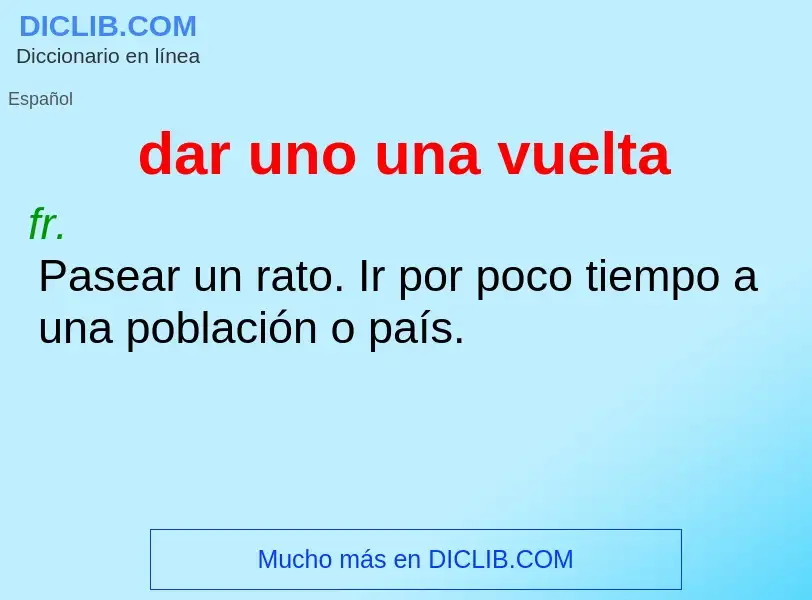 What is dar uno una vuelta - definition