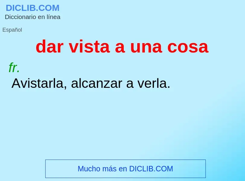 ¿Qué es dar vista a una cosa? - significado y definición