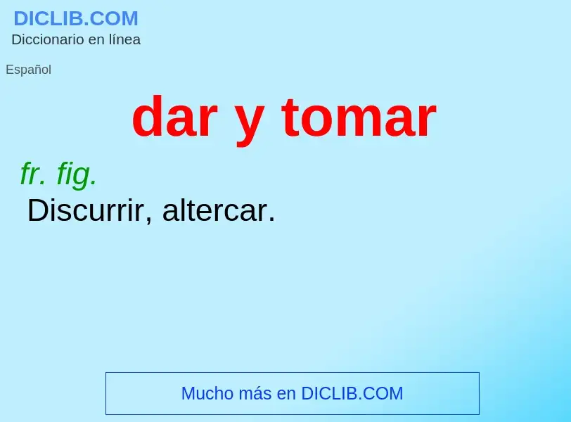 What is dar y tomar - meaning and definition