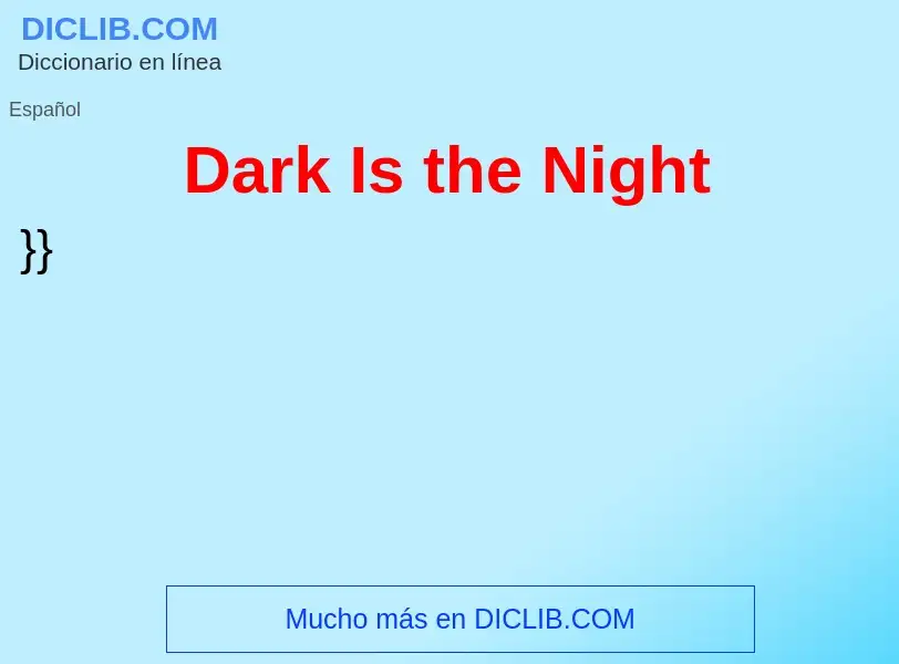 ¿Qué es Dark Is the Night? - significado y definición