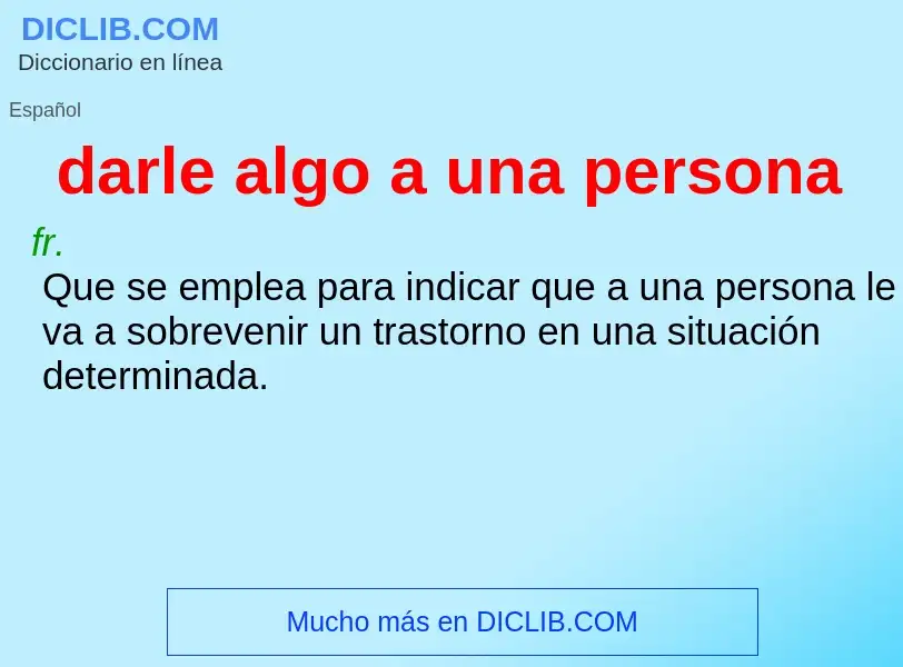 What is darle algo a una persona - meaning and definition