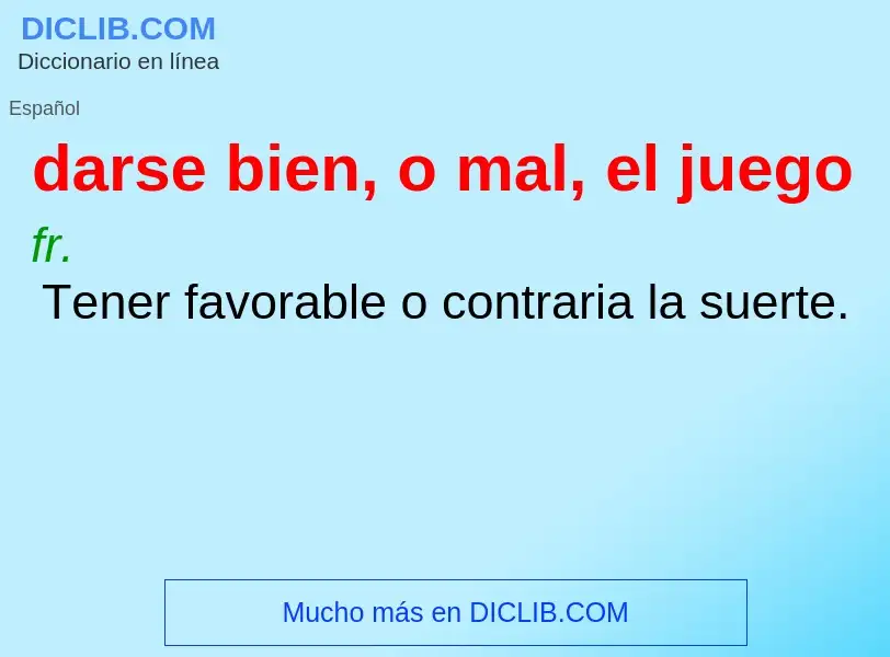 What is darse bien, o mal, el juego - meaning and definition