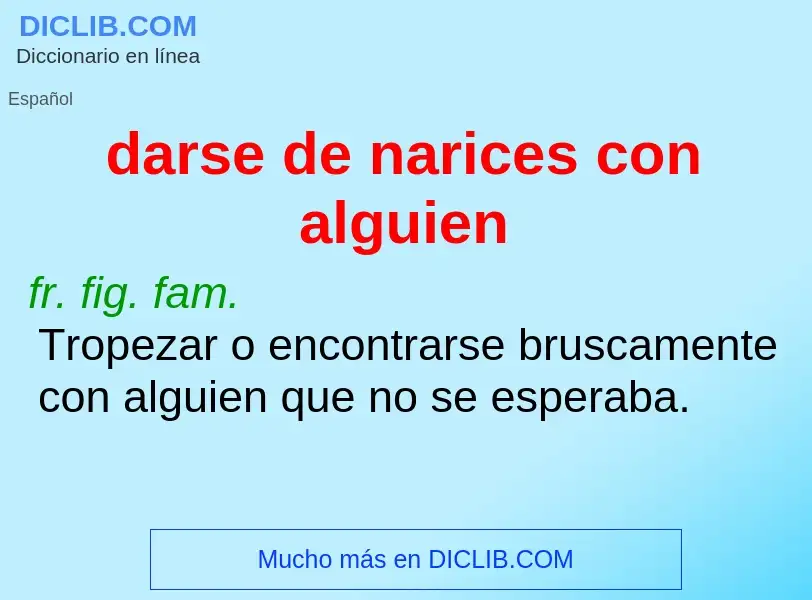 What is darse de narices con alguien - definition