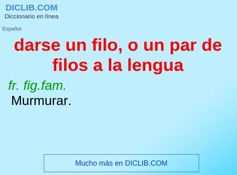 What is darse un filo, o un par de filos a la lengua - definition