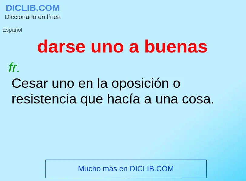 What is darse uno a buenas - definition