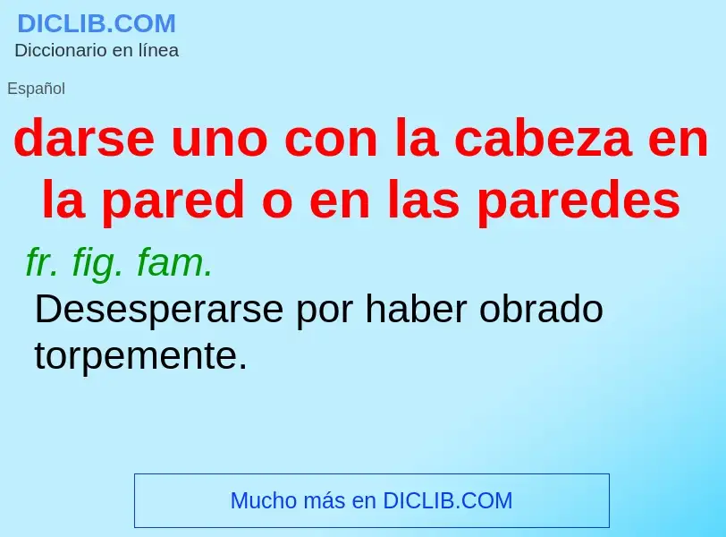 ¿Qué es darse uno con la cabeza en la pared o en las paredes? - significado y definición