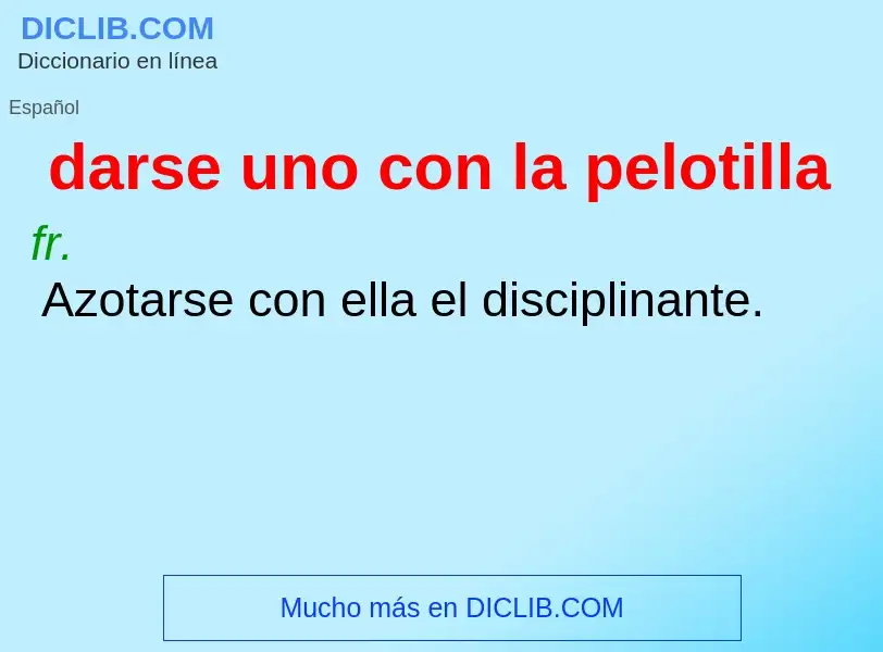 What is darse uno con la pelotilla - definition