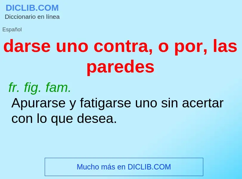 Che cos'è darse uno contra, o por, las paredes - definizione