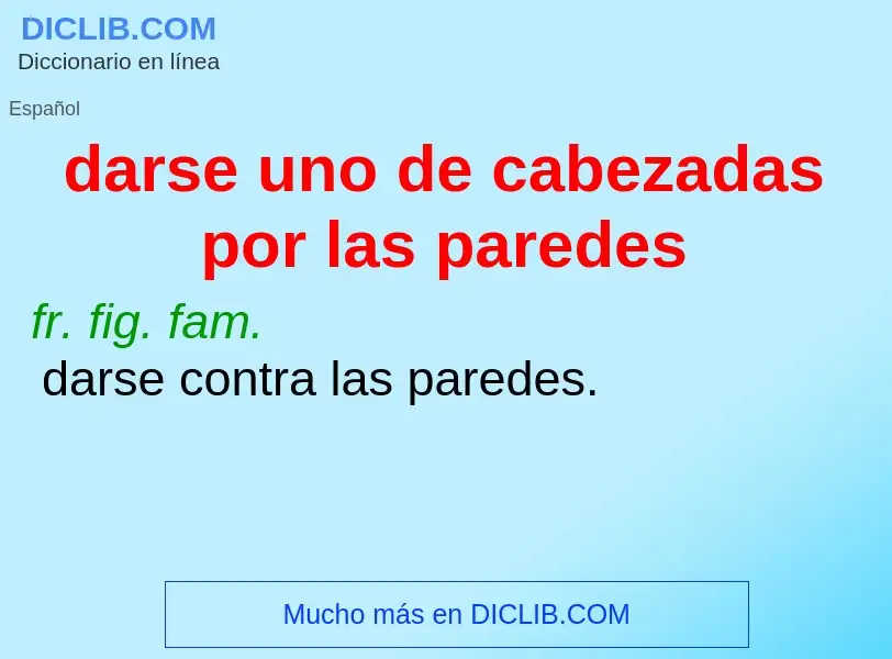 What is darse uno de cabezadas por las paredes - definition