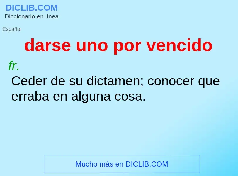 What is darse uno por vencido - definition