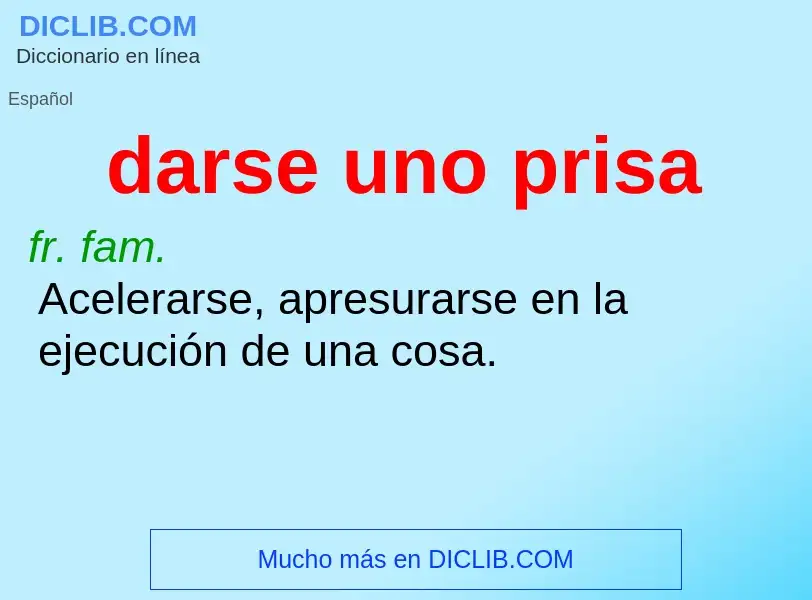 What is darse uno prisa - definition