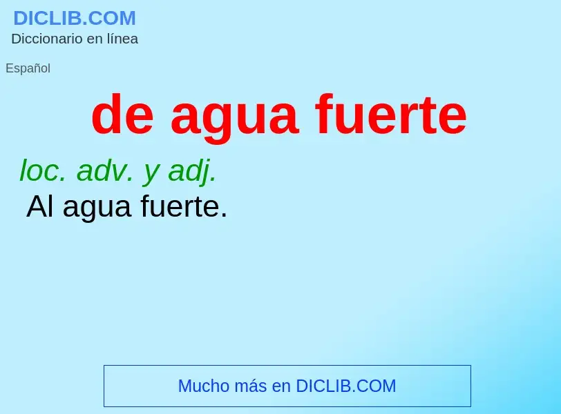 What is de agua fuerte - meaning and definition