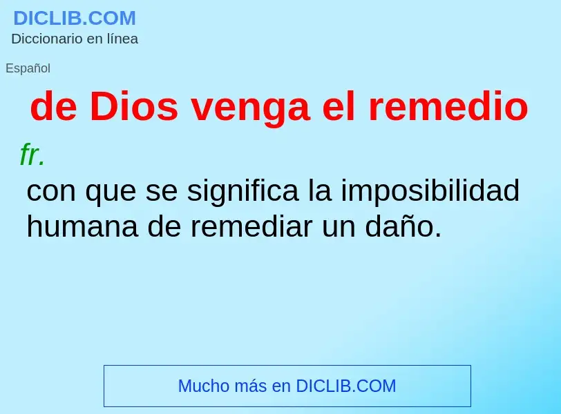 Qu'est-ce que de Dios venga el remedio - définition