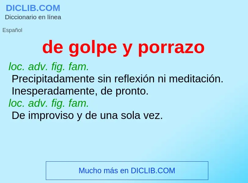 What is de golpe y porrazo - definition