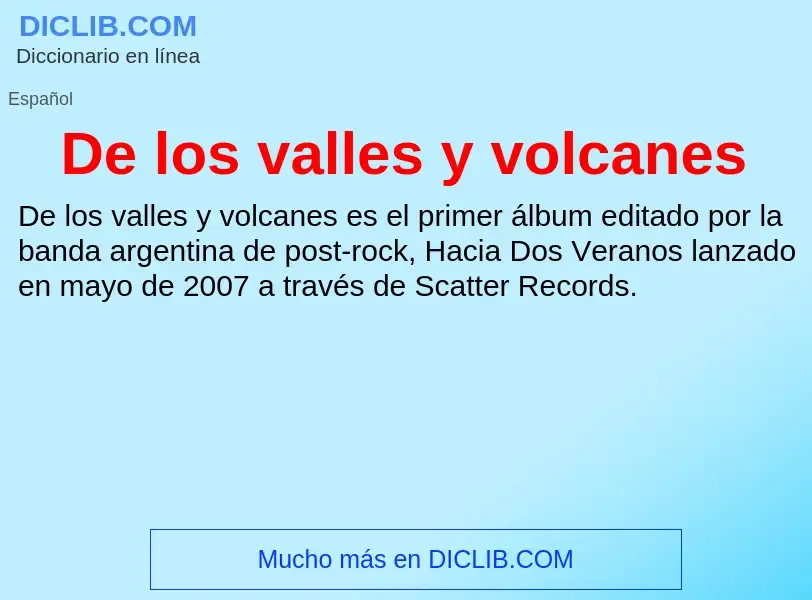 ¿Qué es De los valles y volcanes? - significado y definición