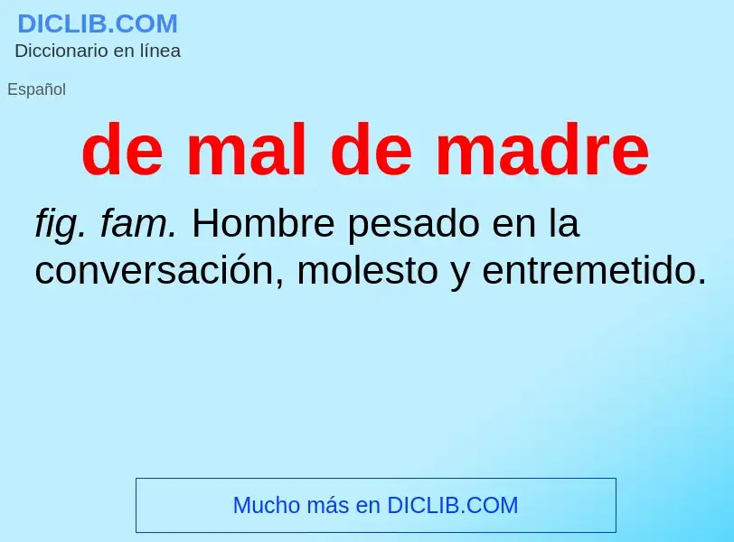 ¿Qué es de mal de madre? - significado y definición