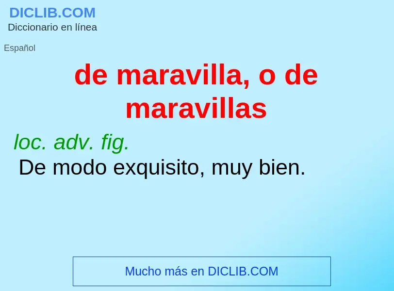 What is de maravilla, o de maravillas - meaning and definition