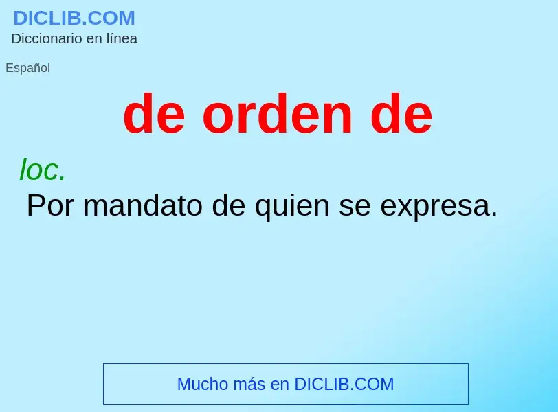 What is de orden de - meaning and definition