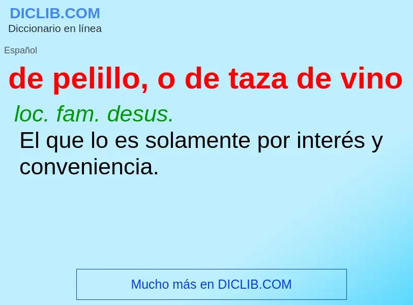 ¿Qué es de pelillo, o de taza de vino? - significado y definición