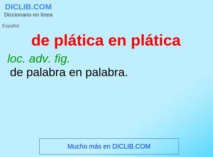 O que é de plática en plática - definição, significado, conceito