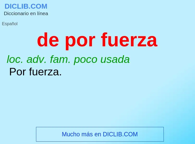 What is de por fuerza - meaning and definition