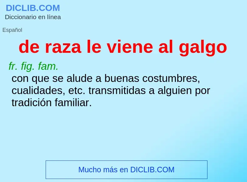 ¿Qué es de raza le viene al galgo? - significado y definición