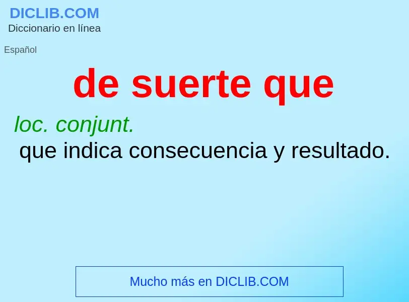 What is de suerte que - definition