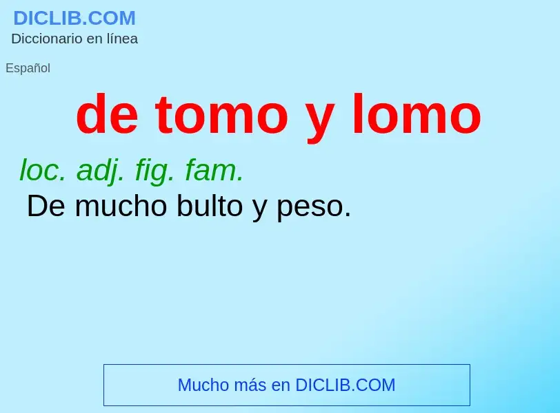 ¿Qué es de tomo y lomo? - significado y definición