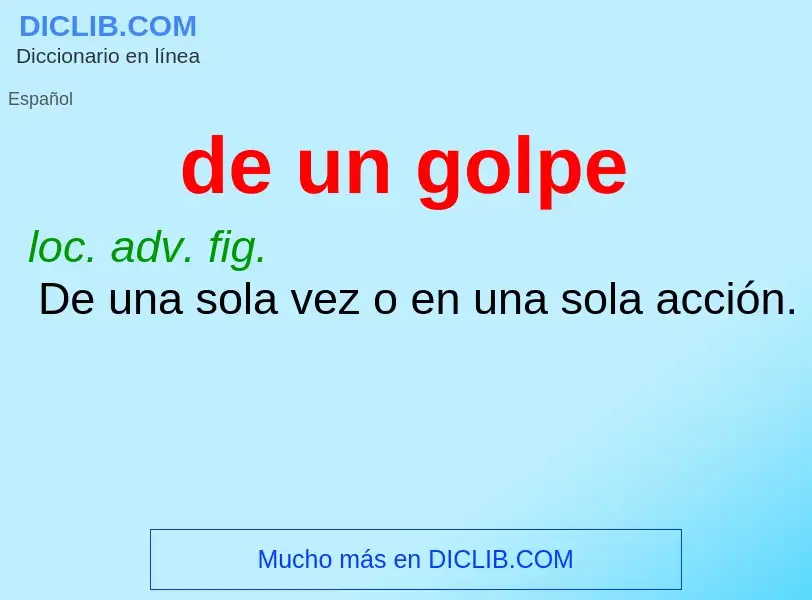 What is de un golpe - meaning and definition