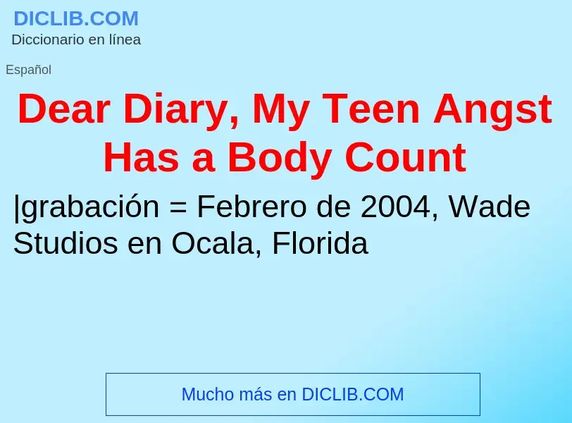 ¿Qué es Dear Diary, My Teen Angst Has a Body Count? - significado y definición