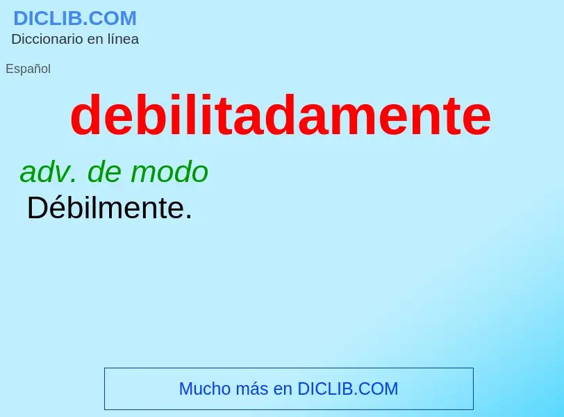 What is debilitadamente - definition