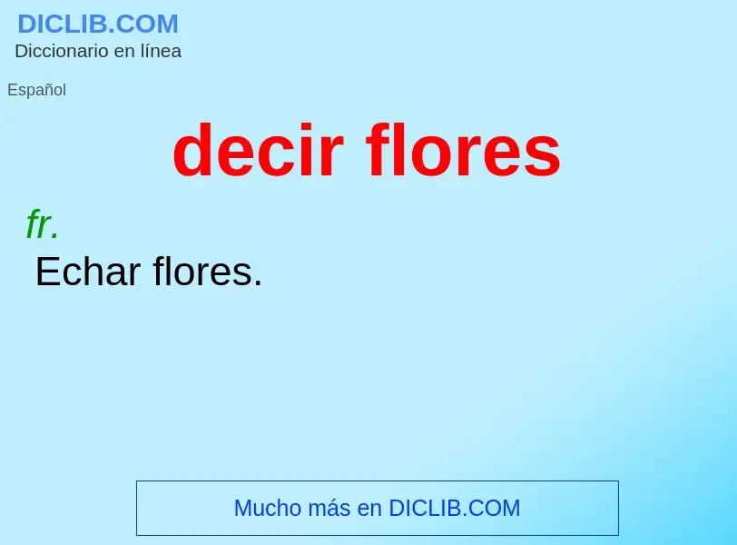 What is decir flores - meaning and definition