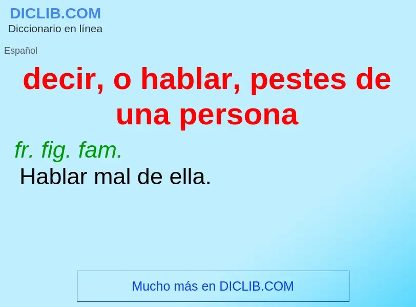 What is decir, o hablar, pestes de una persona - meaning and definition