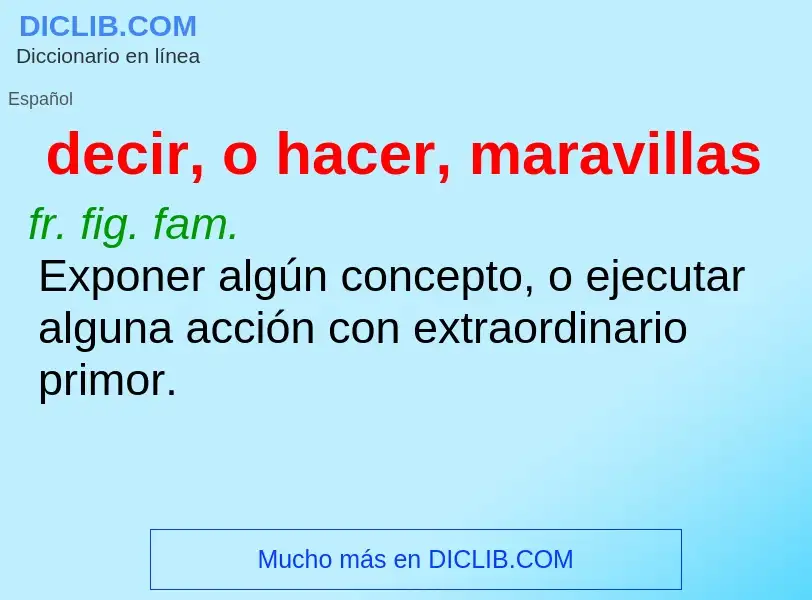 What is decir, o hacer, maravillas - definition