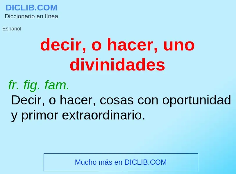 What is decir, o hacer, uno divinidades - meaning and definition