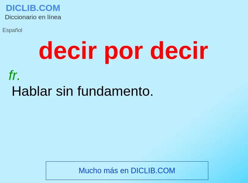 Wat is decir por decir - definition