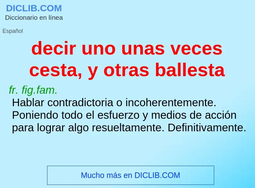 What is decir uno unas veces cesta, y otras ballesta - definition