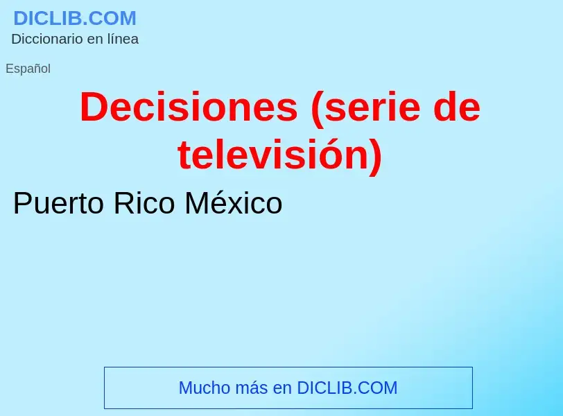 Что такое Decisiones (serie de televisión) - определение