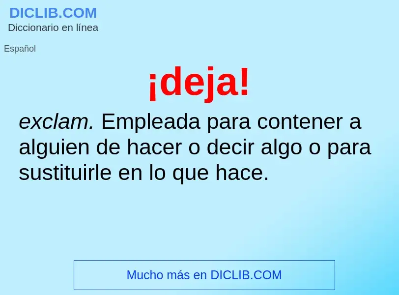 What is ¡deja! - meaning and definition