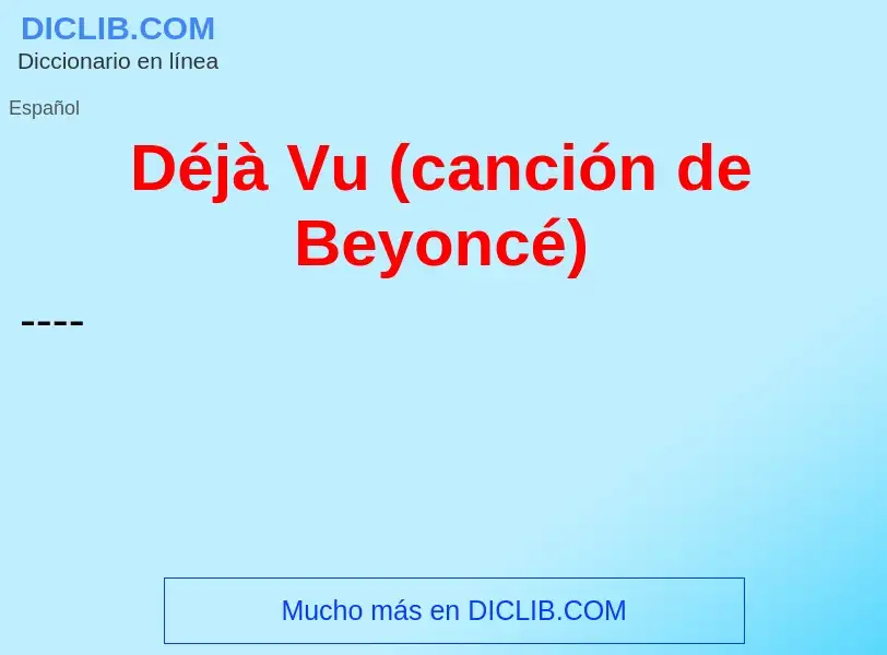 Wat is Déjà Vu (canción de Beyoncé) - definition