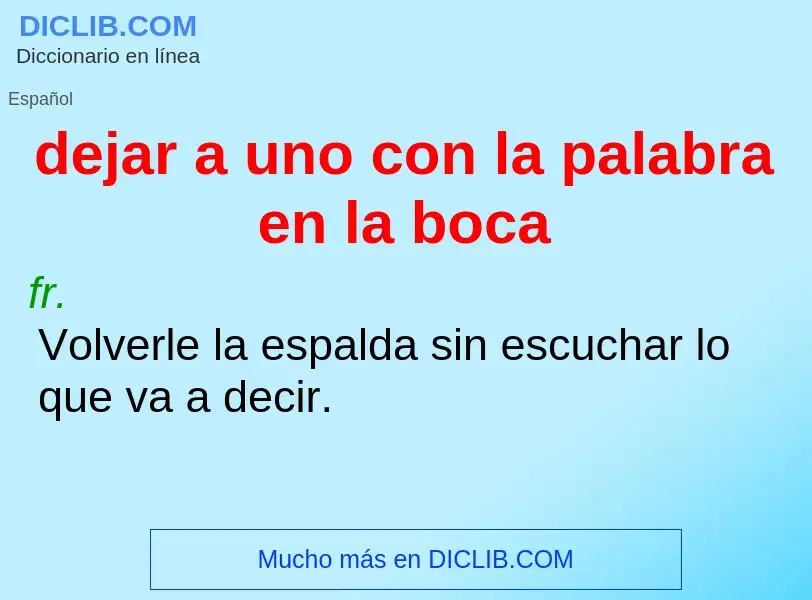 O que é dejar a uno con la palabra en la boca - definição, significado, conceito