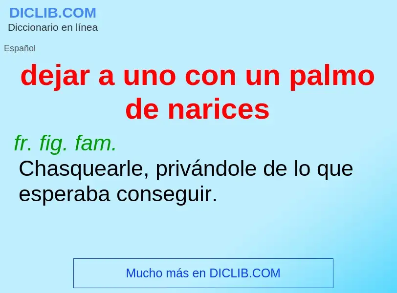 Was ist dejar a uno con un palmo de narices - Definition