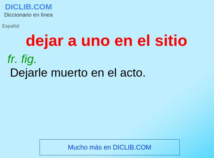 Che cos'è dejar a uno en el sitio - definizione