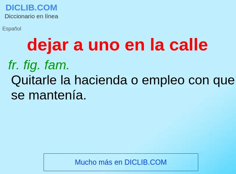 What is dejar a uno en la calle - definition