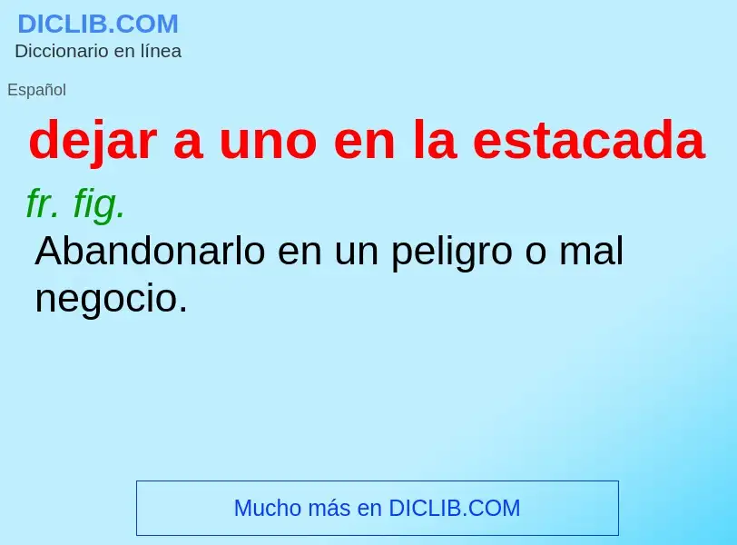 Che cos'è dejar a uno en la estacada - definizione