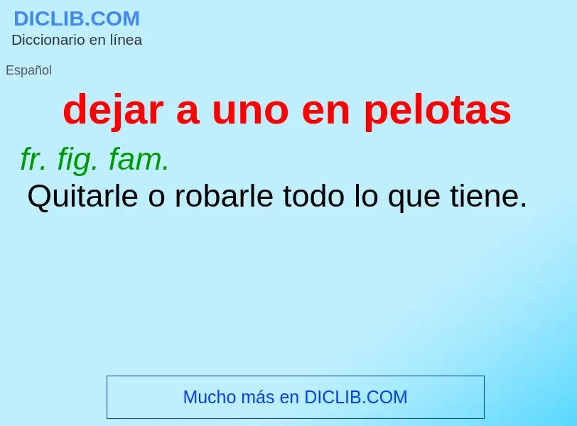 What is dejar a uno en pelotas - definition